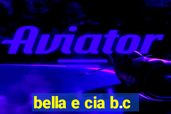 bella e cia b.c